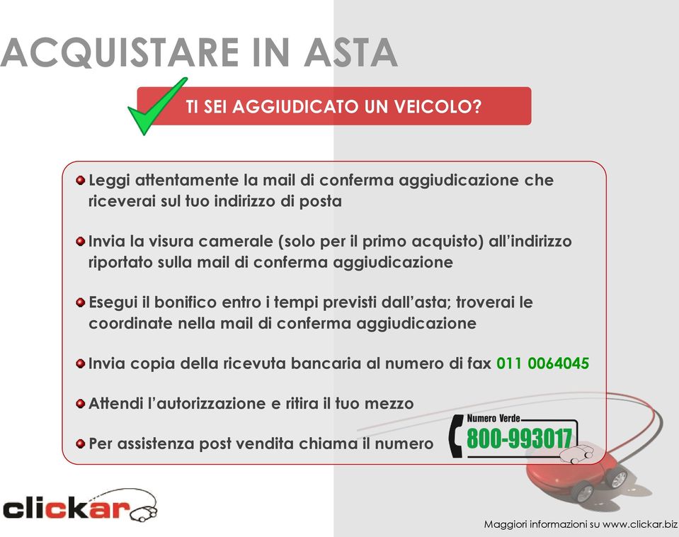 acquisto) all indirizzo riportato sulla mail di conferma aggiudicazione Esegui il bonifico entro i tempi previsti dall asta; troverai le