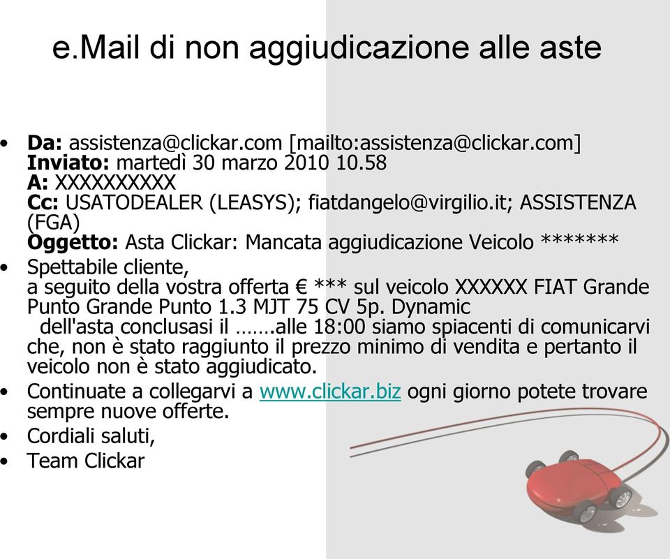 it; ASSISTENZA (FGA) Oggetto: Asta Clickar: Mancata aggiudicazione Veicolo ******* Spettabile cliente, a seguito della vostra offerta *** sul veicolo XXXXXX FIAT Grande Punto