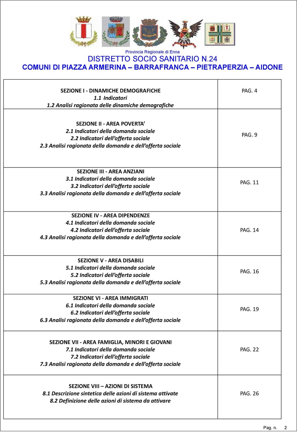 2 Indicatori dell offerta sociale 3.3 Analisi ragionata della domanda e dell offerta sociale PAG. 11 SEZIONE IV - AREA DIPENDENZE 4.1 Indicatori della domanda sociale 4.