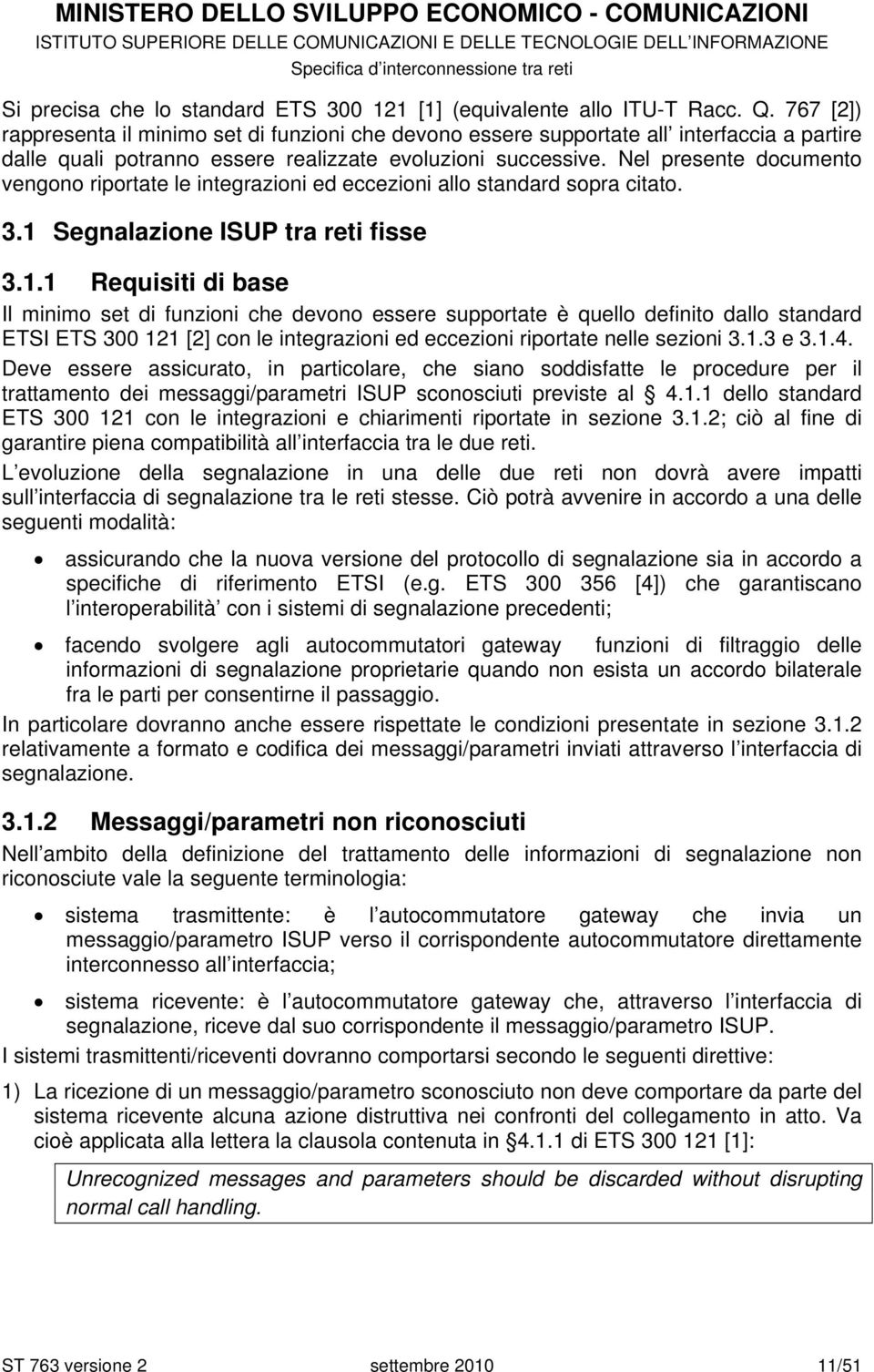 Nel presente documento vengono riportate le integrazioni ed eccezioni allo standard sopra citato. 3.1 