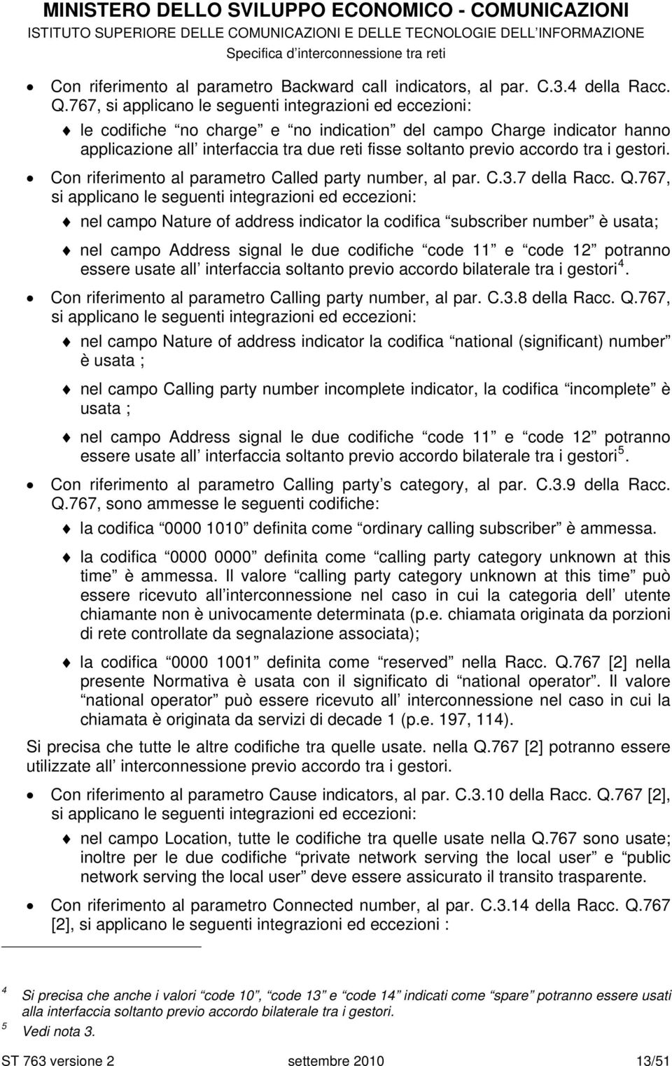 accordo tra i gestori. Con riferimento al parametro Called party number, al par. C.3.7 della Racc. Q.