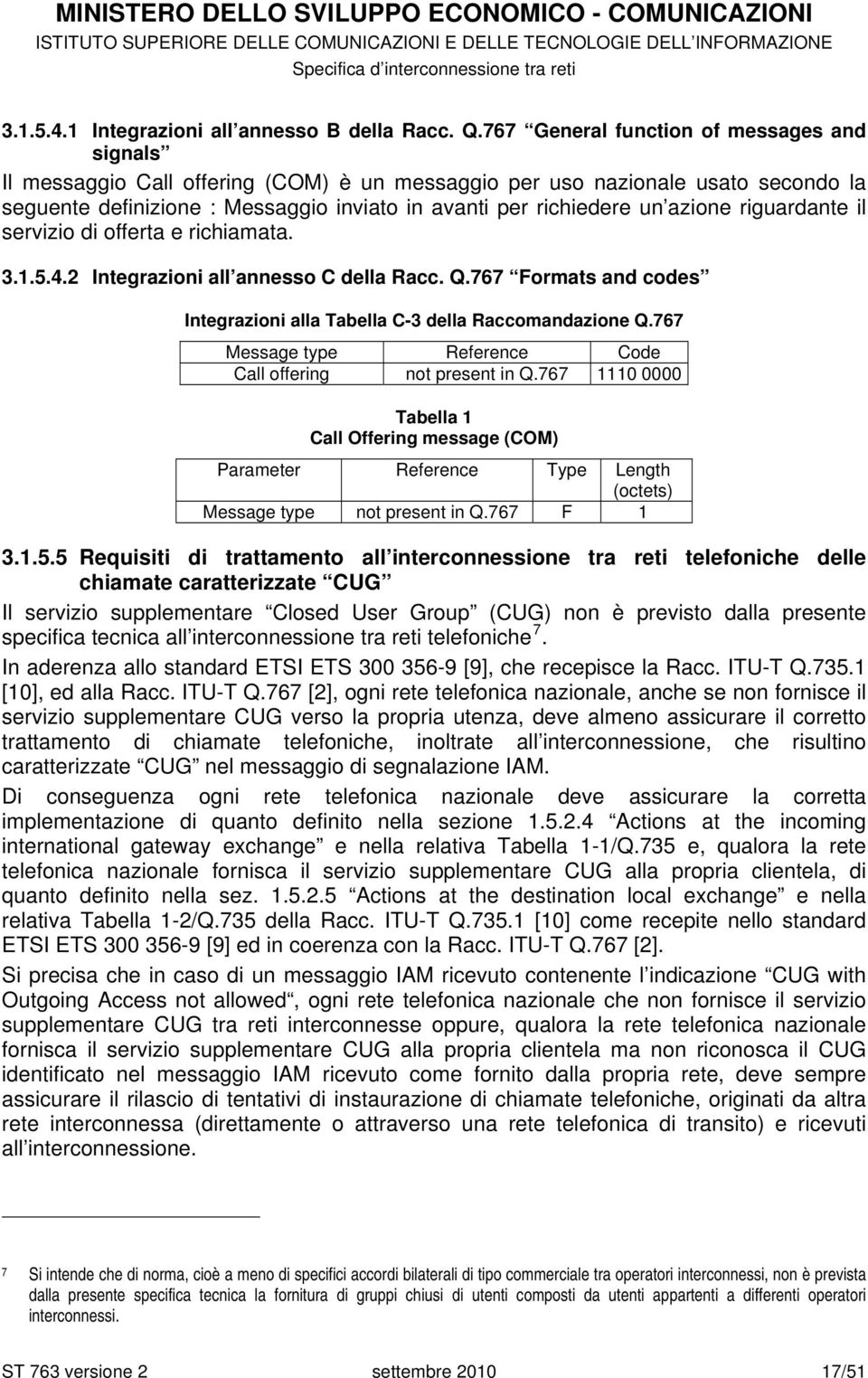 azione riguardante il servizio di offerta e richiamata. 3.1.5.4.2 Integrazioni all annesso C della Racc. Q.767 Formats and codes Integrazioni alla Tabella C-3 della Raccomandazione Q.