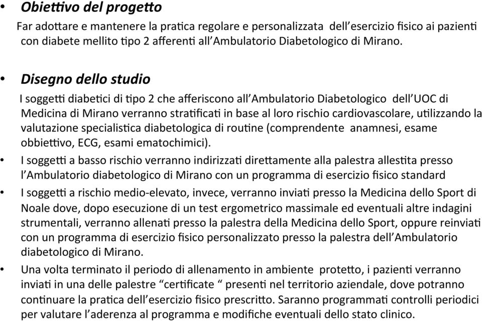 valutazione specialis]ca diabetologica di rou]ne (comprendente anamnesi, esame obbiecvo, ECG, esami ematochimici).