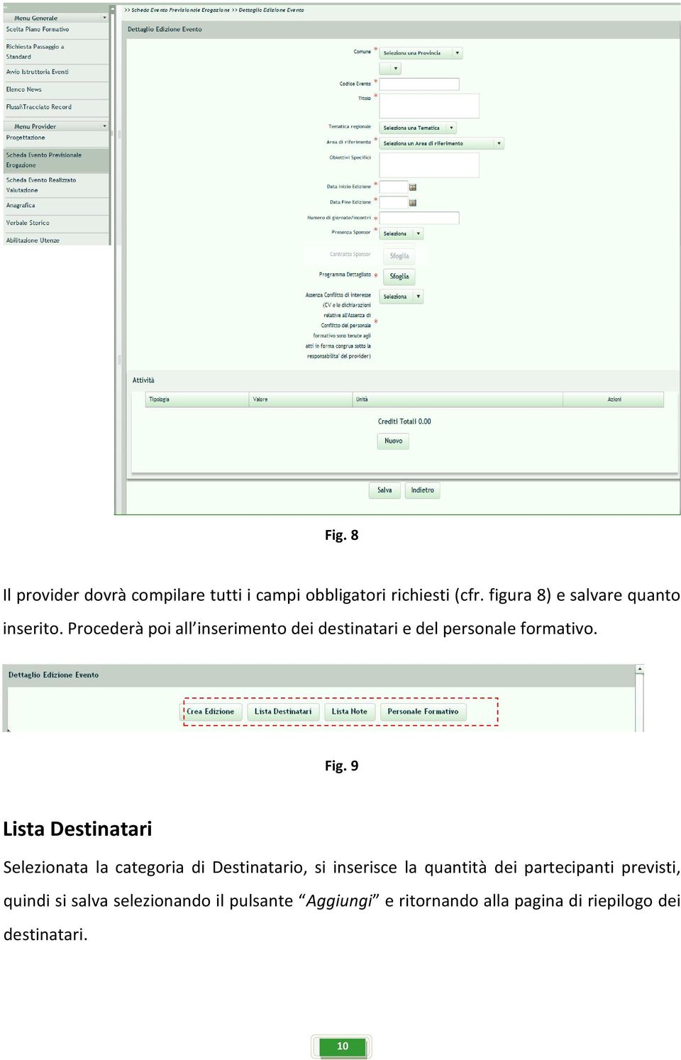 Procederà poi all inserimento dei destinatari e del personale formativo. Fig.