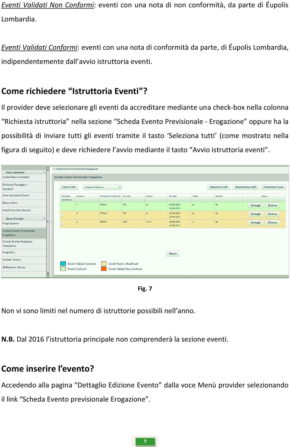 Il provider deve selezionare gli eventi da accreditare mediante una check-box nella colonna Richiesta istruttoria nella sezione Scheda Evento Previsionale - Erogazione oppure ha la possibilità di