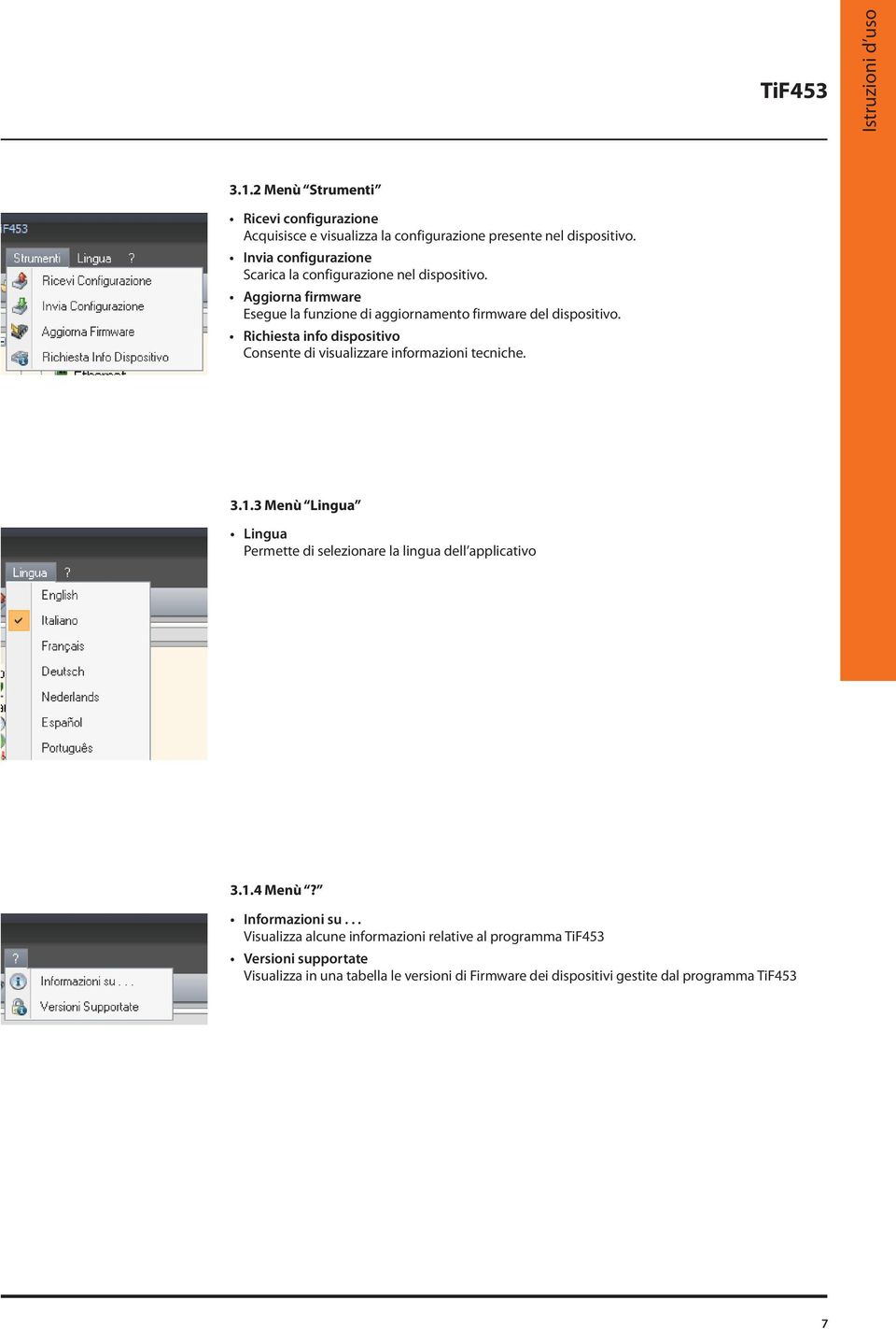 Richiesta info dispositivo Consente di visualizzare informazioni tecniche. 3.1.3 Menù Lingua Lingua Permette di selezionare la lingua dell applicativo 3.1.4 Menù?