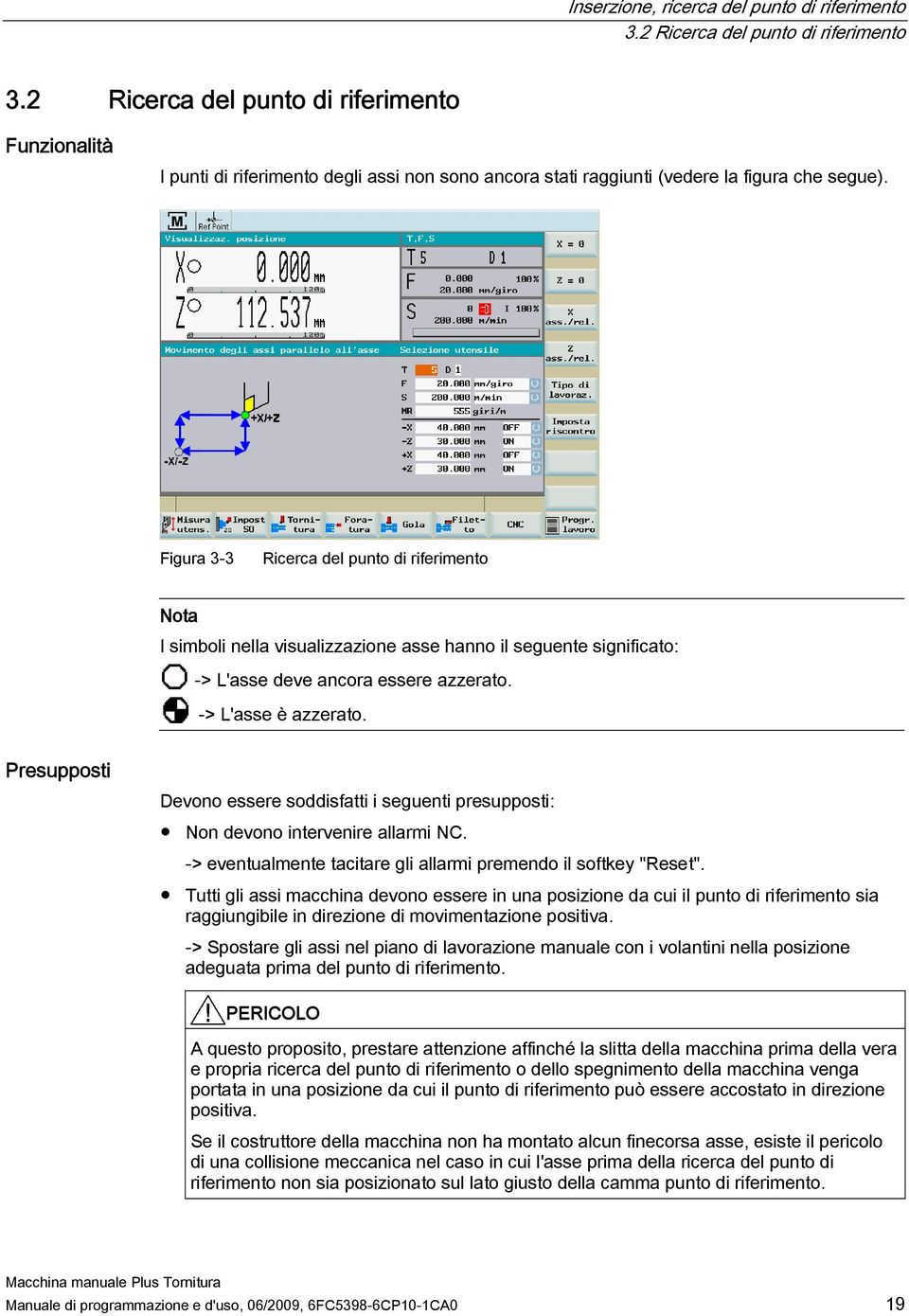 Figura 3-3 Ricerca del punto di riferimento Nota I simboli nella visualizzazione asse hanno il seguente significato: -> L'asse deve ancora essere azzerato. -> L'asse è azzerato.