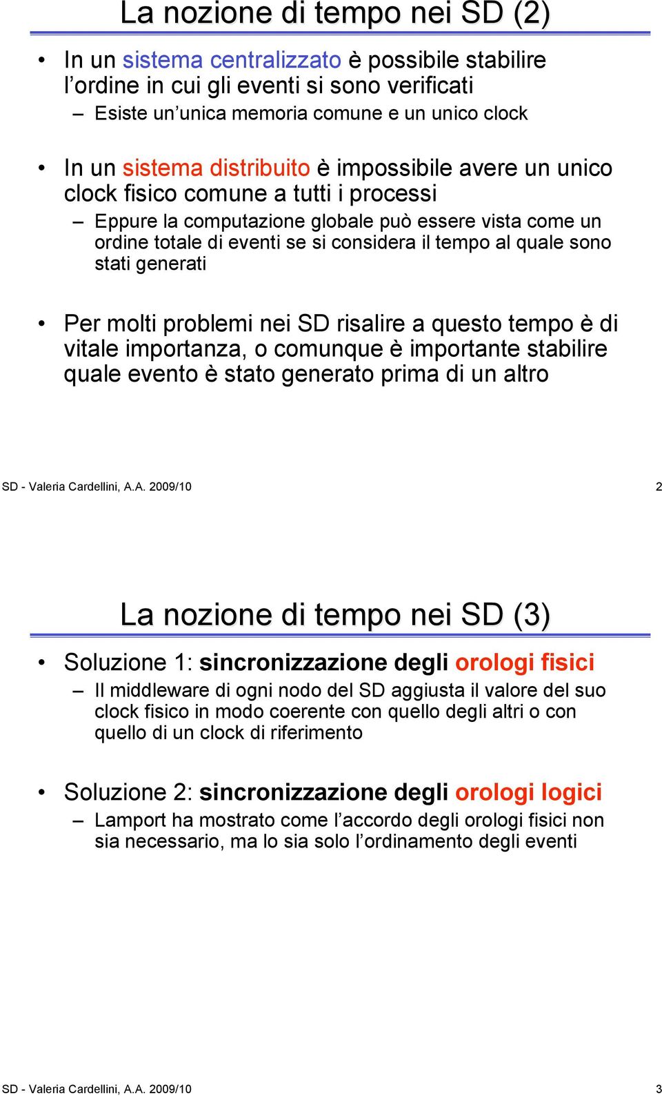 generati Per molti problemi nei SD risalire a questo tempo è di vitale importanza, o comunque è importante stabilire quale evento è stato generato prima di un altro SD - Valeria Cardellini, A.