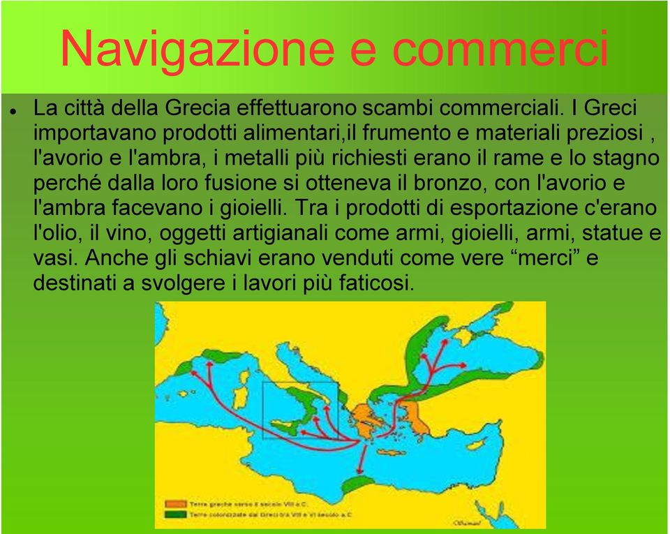 e lo stagno perché dalla loro fusione si otteneva il bronzo, con l'avorio e l'ambra facevano i gioielli.