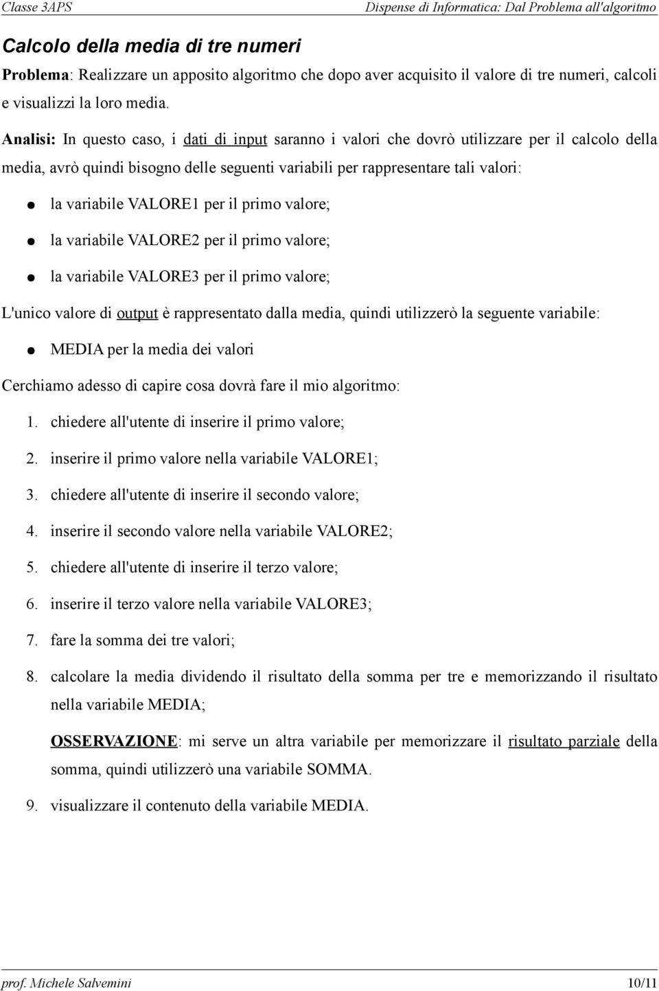 VALRE1 per il primo valore; la variabile VALRE2 per il primo valore; la variabile VALRE3 per il primo valore; L'unico valore di output è rappresentato dalla media, quindi utilizzerò la seguente