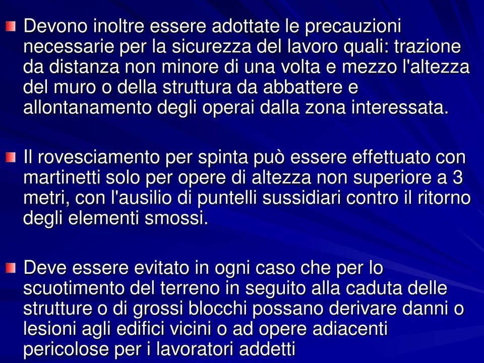 Il rovesciamento per spinta può essere effettuato con martinetti solo per opere di altezza non superiore a 3 metri, con l'ausilio di puntelli sussidiari contro il