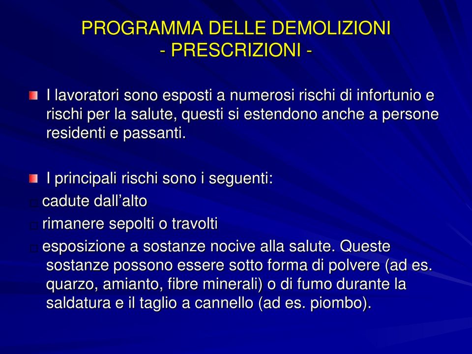 I principali rischi sono i seguenti: cadute dall alto rimanere sepolti o travolti esposizione a sostanze nocive alla