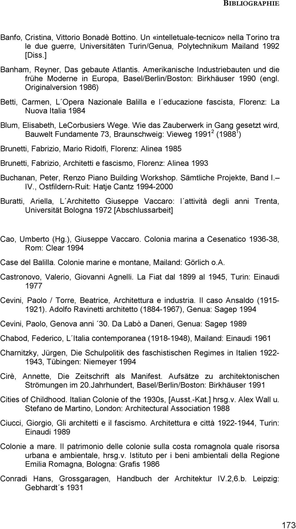 Originalversion 1986) Betti, Carmen, L Opera Nazionale Balilla e l educazione fascista, Florenz: La Nuova Italia 1984 Blum, Elisabeth, LeCorbusiers Wege.