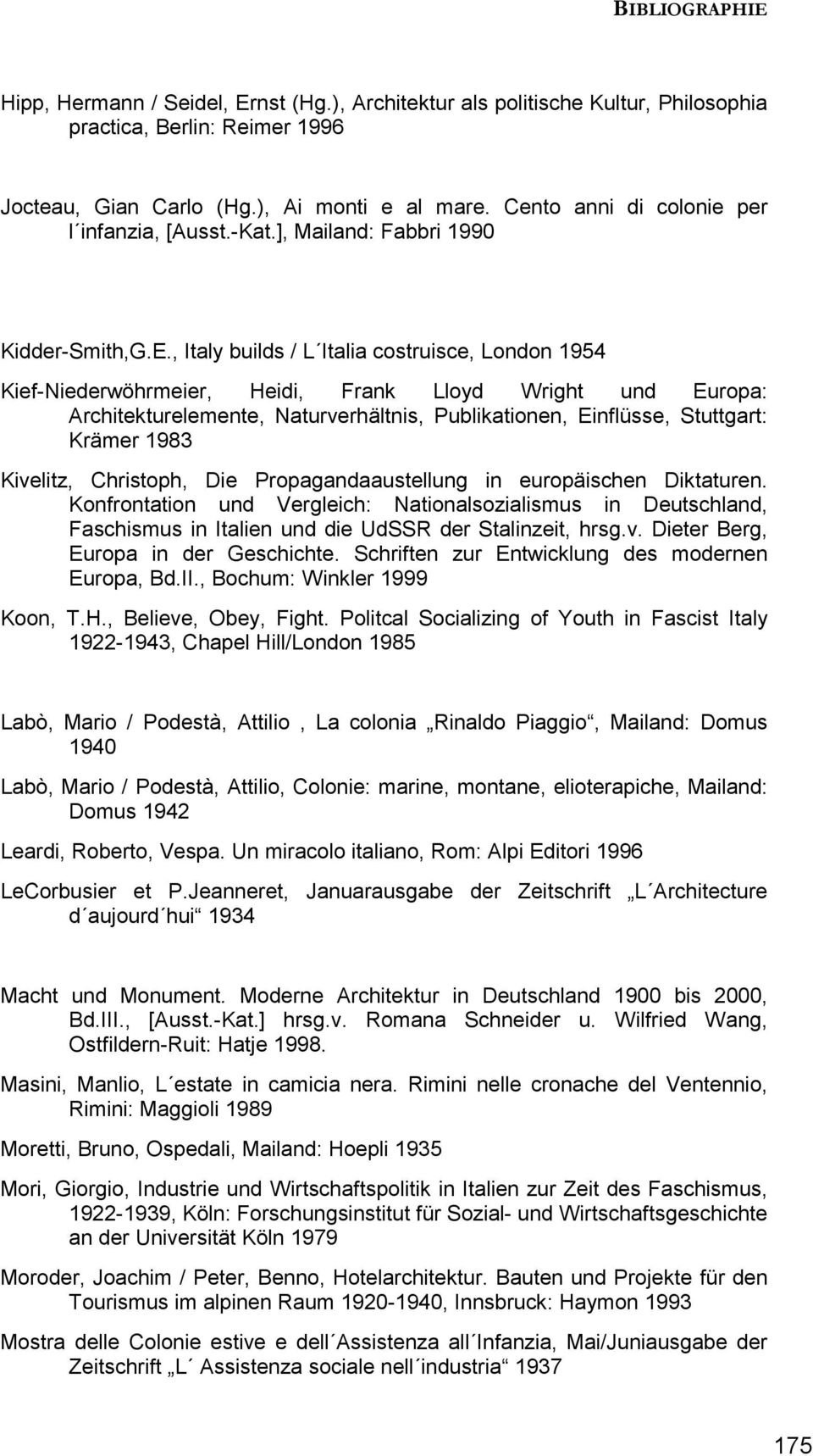 , Italy builds / L Italia costruisce, London 1954 Kief-Niederwöhrmeier, Heidi, Frank Lloyd Wright und Europa: Architekturelemente, Naturverhältnis, Publikationen, Einflüsse, Stuttgart: Krämer 1983