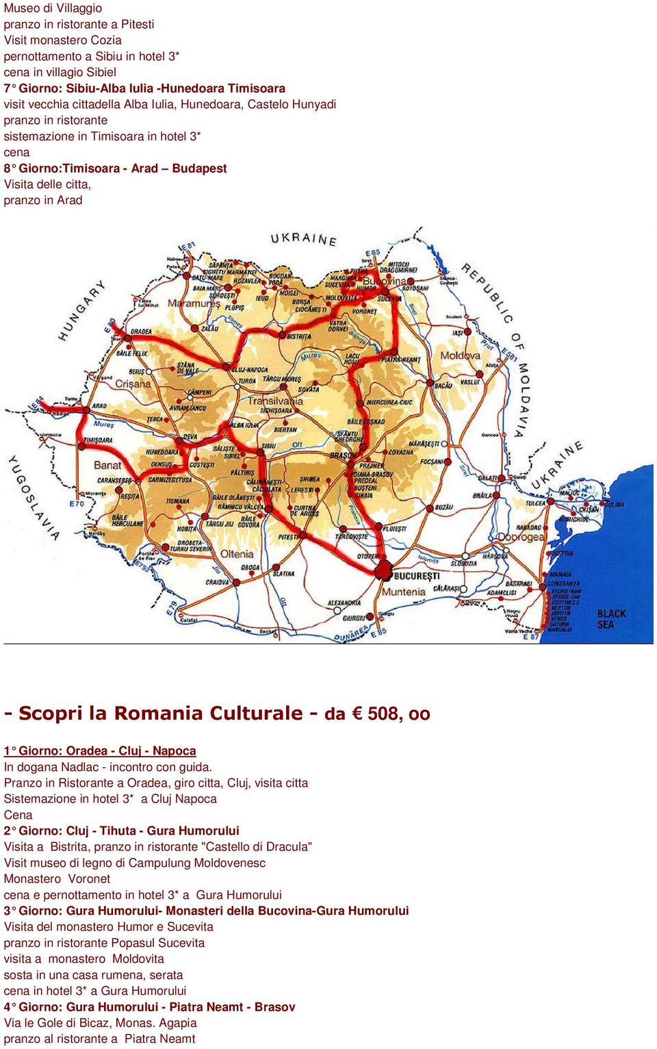 Romania Culturale - da 508, oo 1 Giorno: Oradea - Cluj - Napoca In dogana Nadlac - incontro con guida.
