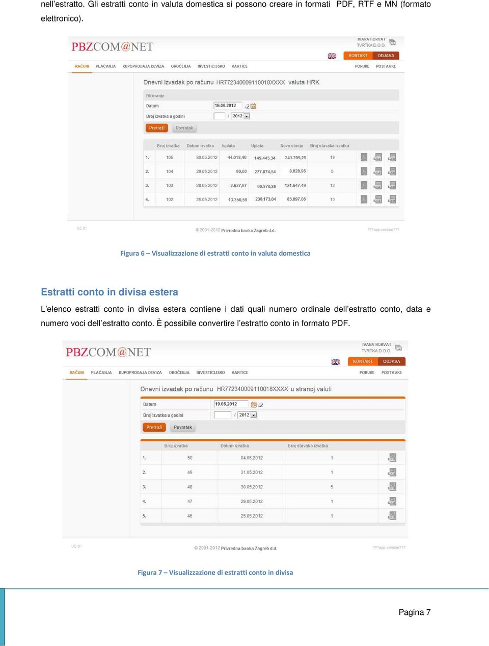 Figura 6 Visualizzazione di estratti conto in valuta domestica Estratti conto in divisa estera L elenco estratti