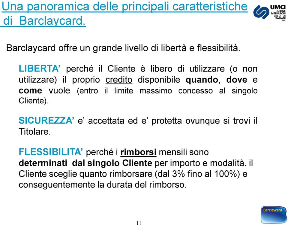 massimo concesso al singolo Cliente). SICUREZZA e accettata ed e protetta ovunque si trovi il Titolare.