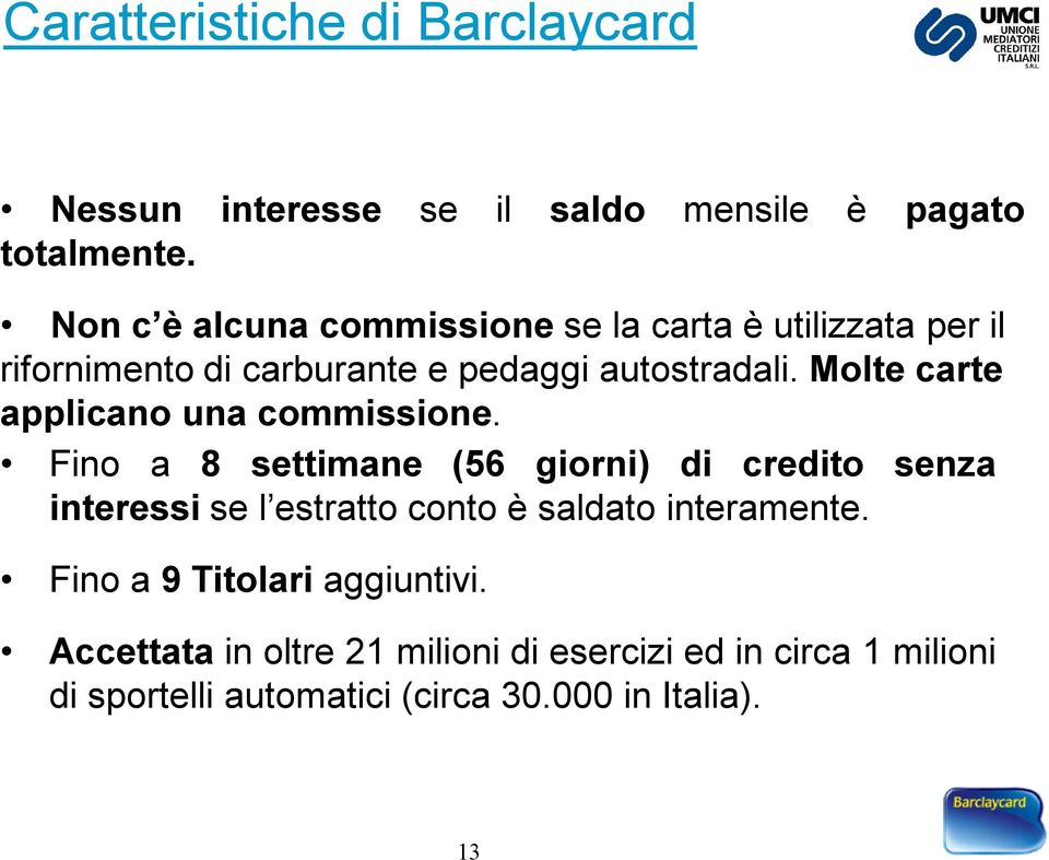 Molte carte applicano una commissione.