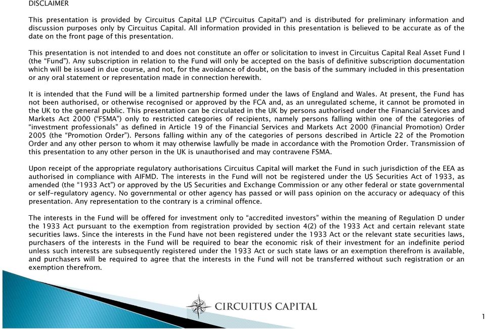 This presentation is not intended to and does not constitute an offer or solicitation to invest in Circuitus Capital Real Asset Fund I (the Fund ).
