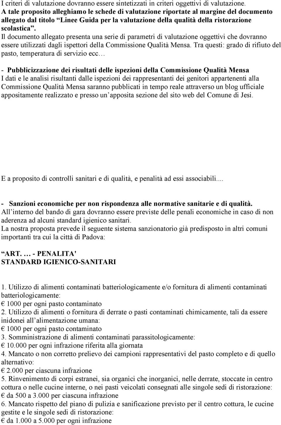 Il documento allegato presenta una serie di parametri di valutazione oggettivi che dovranno essere utilizzati dagli ispettori della Commissione Qualità Mensa.