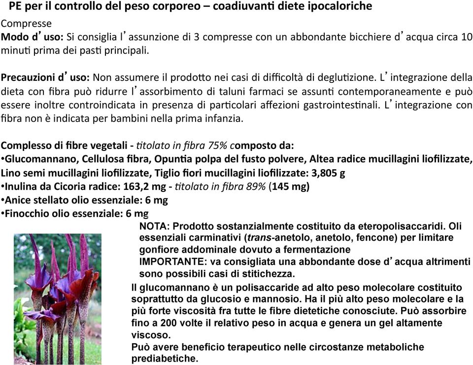 L integrazione della dieta con fibra può ridurre l assorbimento di taluni farmaci se assunp contemporaneamente e può essere inoltre controindicata in presenza di parpcolari affezioni gastrointespnali.