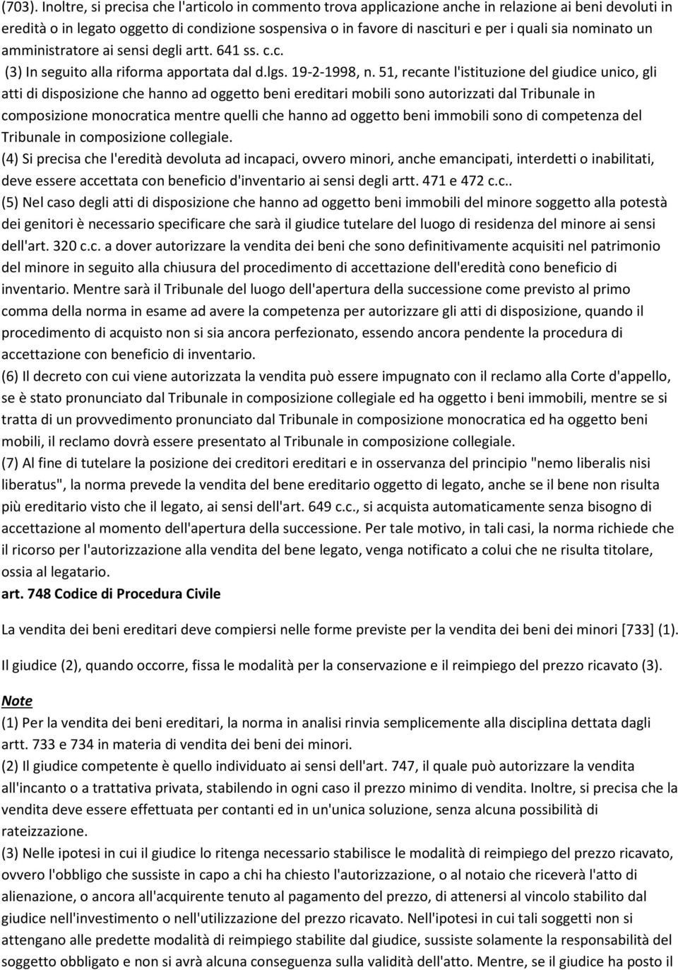 sia nominato un amministratore ai sensi degli artt. 641 ss. c.c. (3) In seguito alla riforma apportata dal d.lgs. 19-2-1998, n.