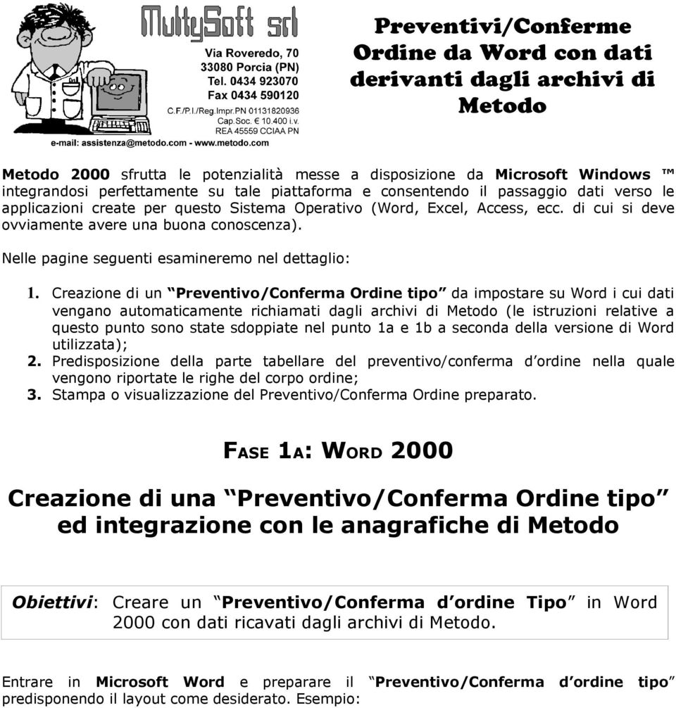 Nelle pagine seguenti esamineremo nel dettaglio: 1.