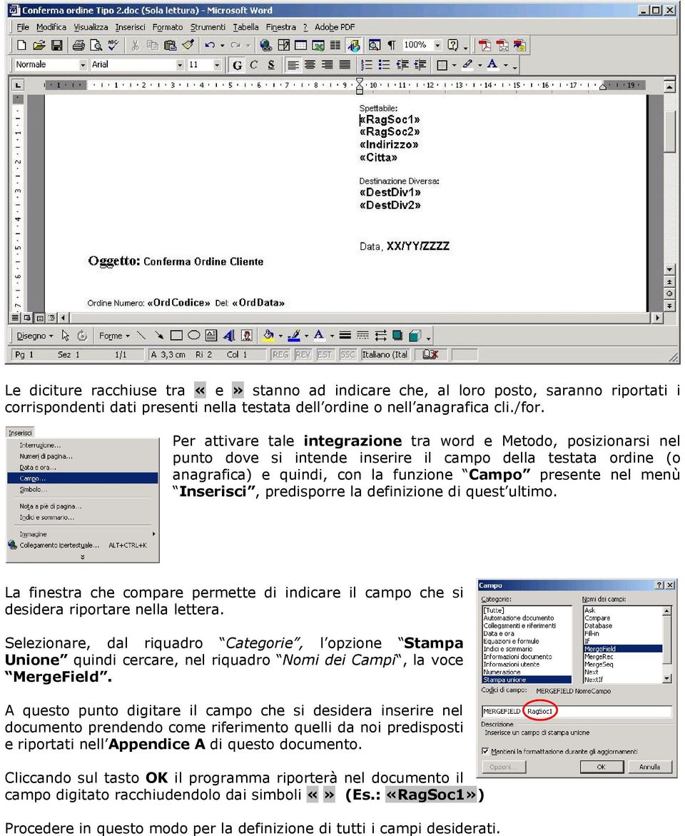 Inserisci, predisporre la definizione di quest ultimo. La finestra che compare permette di indicare il campo che si desidera riportare nella lettera.