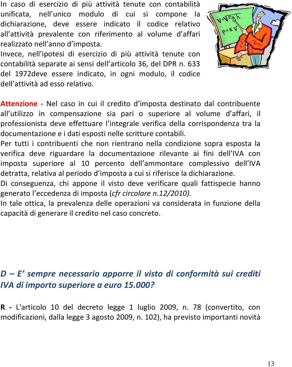 633 del 1972deve essere indicato, in ogni modulo, il codice dell attività ad esso relativo.