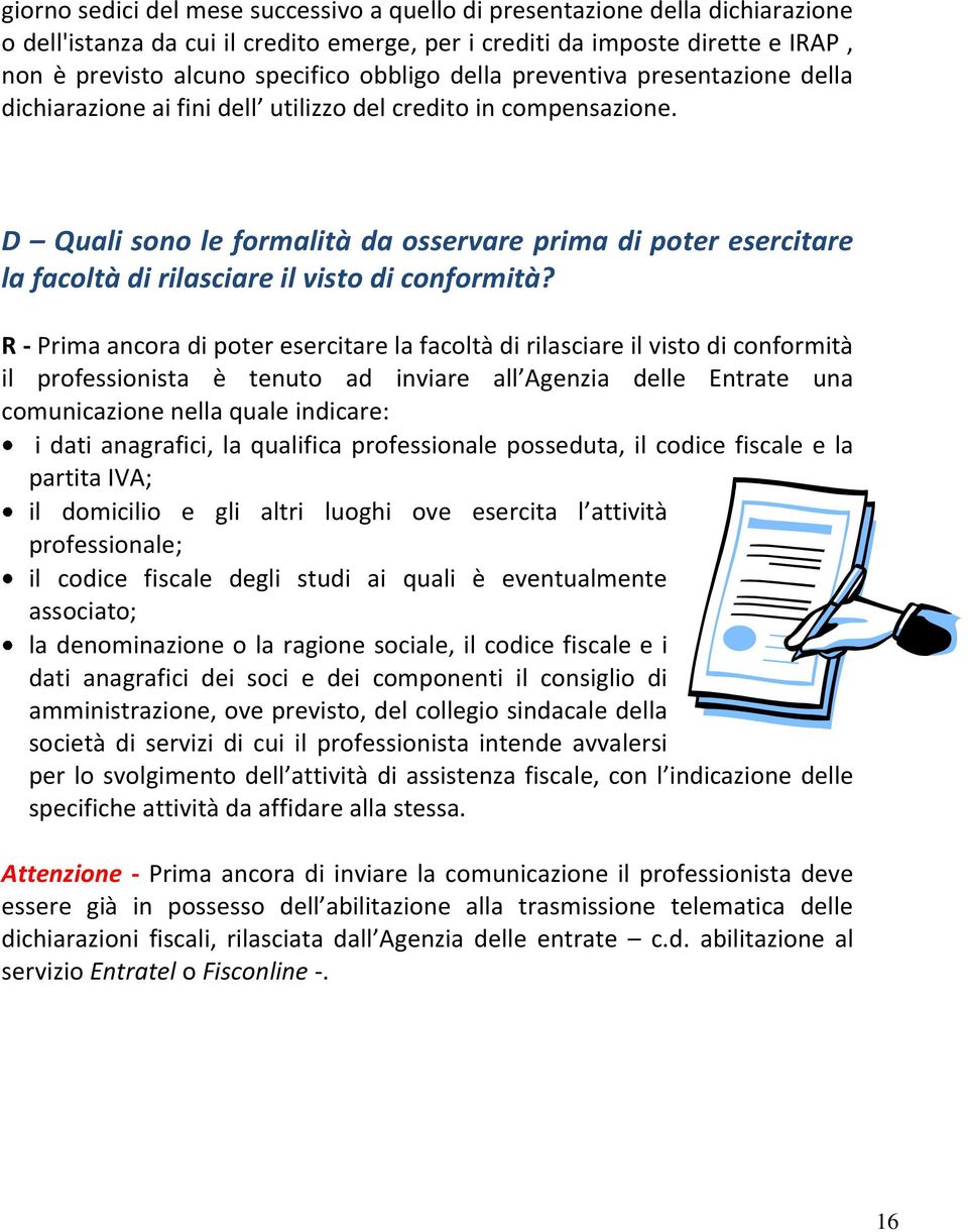 D Quali sono le formalità da osservare prima di poter esercitare la facoltà di rilasciare il visto di conformità?