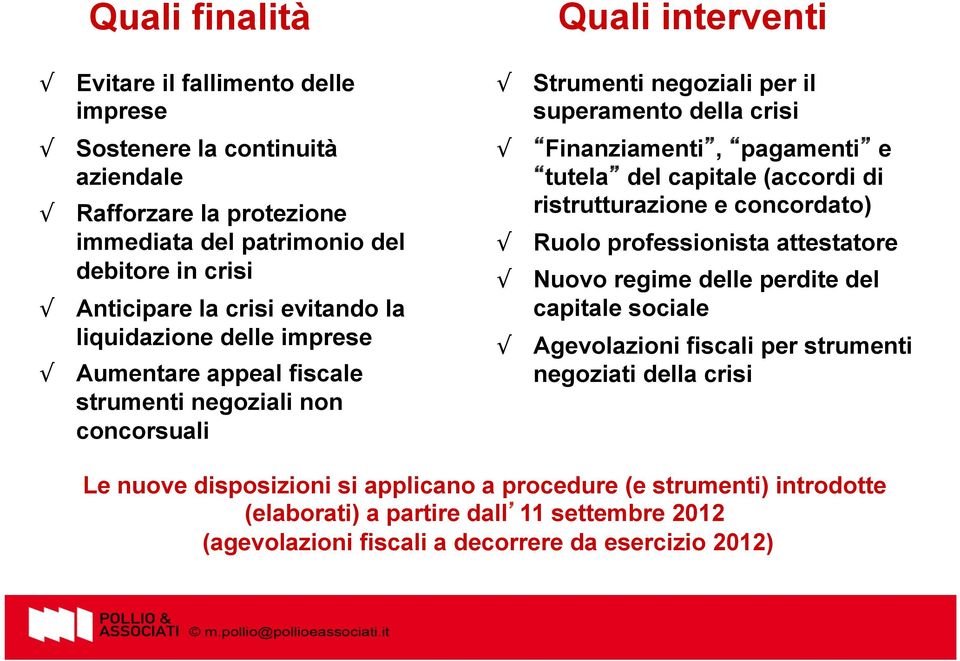 pagamenti e tutela del capitale (accordi di ristrutturazione e concordato) Ruolo professionista attestatore Nuovo regime delle perdite del capitale sociale Agevolazioni fiscali per