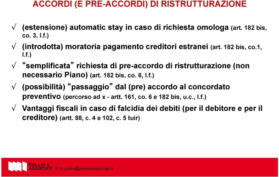 ) semplificata richiesta di pre-accordo di ristrutturazione (non necessario Piano) (art. 182 bis, co. 6, l.f.) (possibilità) passaggio dal (pre) accordo al concordato preventivo (percorso ad x - artt.