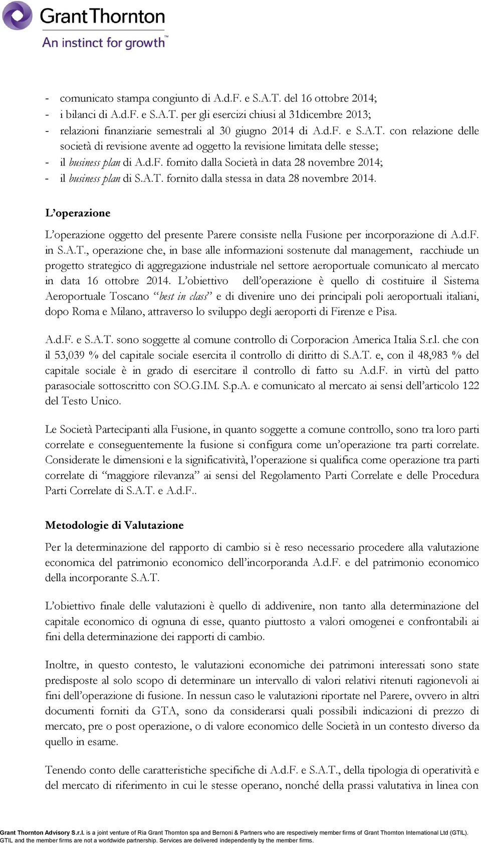 A.T. fornito dalla stessa in data 28 novembre 2014. L operazione L operazione oggetto del presente Parere consiste nella Fusione per incorporazione di A.d.F. in S.A.T., operazione che, in base alle