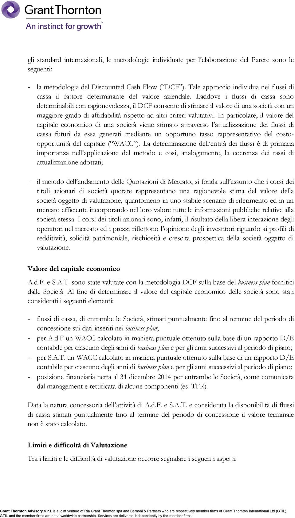 Laddove i flussi di cassa sono determinabili con ragionevolezza, il DCF consente di stimare il valore di una società con un maggiore grado di affidabilità rispetto ad altri criteri valutativi.