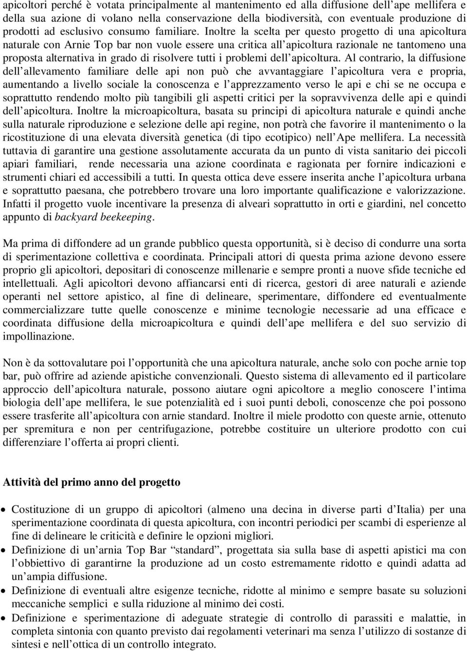 Inoltre la scelta per questo progetto di una apicoltura naturale con Arnie Top bar non vuole essere una critica all apicoltura razionale ne tantomeno una proposta alternativa in grado di risolvere