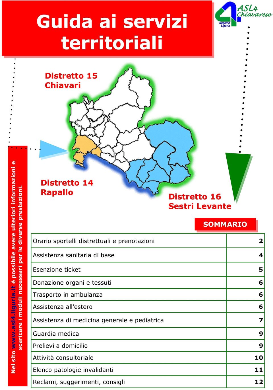 Distretto 14 Rapallo Distretto 16 Sestri Levante SOMMARIO Orario sportelli distrettuali e prenotazioni 2 Assistenza sanitaria di base 4 Esenzione