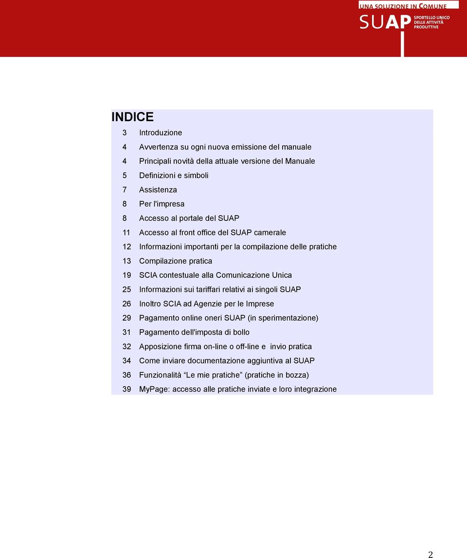 Informazioni sui tariffari relativi ai singoli SUAP 26 Inoltro SCIA ad Agenzie per le Imprese 29 Pagamento online oneri SUAP (in sperimentazione) 31 Pagamento dell'imposta di bollo 32 Apposizione