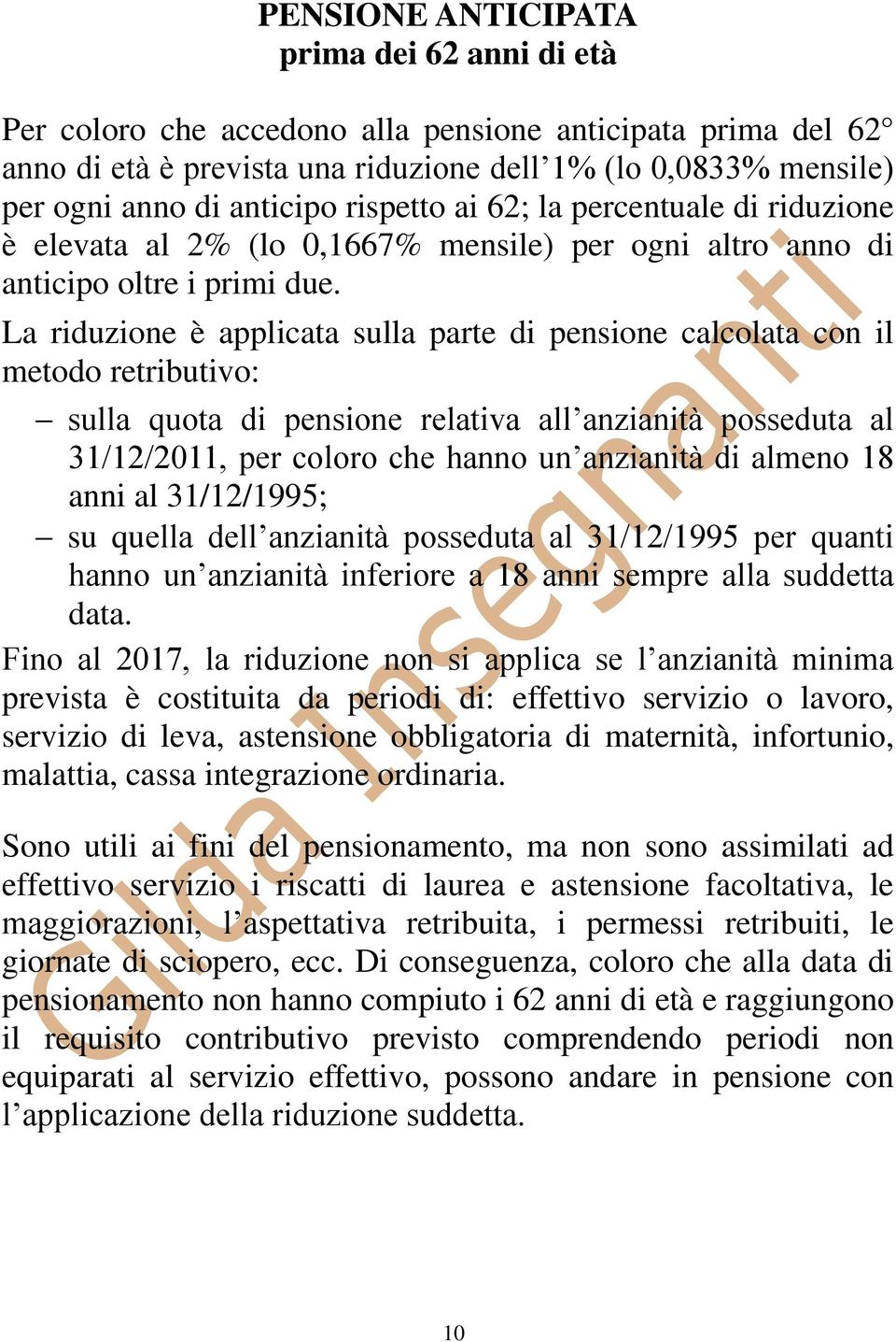 La riduzione è applicata sulla parte di pensione calcolata con il metodo retributivo: sulla quota di pensione relativa all anzianità posseduta al 31/12/2011, per coloro che hanno un anzianità di