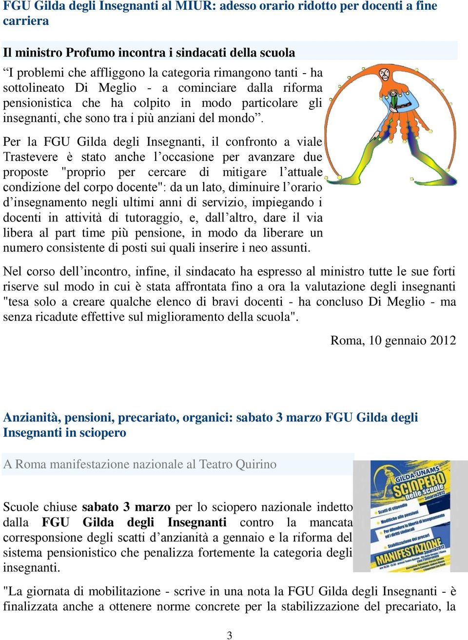 Per la FGU Gilda degli Insegnanti, il confronto a viale Trastevere è stato anche l occasione per avanzare due proposte "proprio per cercare di mitigare l attuale condizione del corpo docente": da un