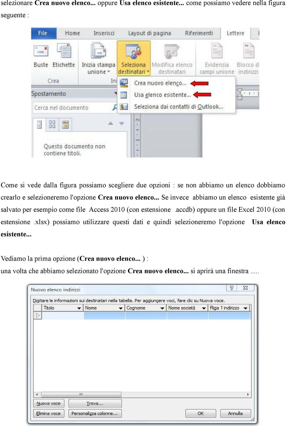 selezioneremo l'opzione Crea nuovo elenco... Se invece abbiamo un elenco esistente già salvato per esempio come file Access 2010 (con estensione.