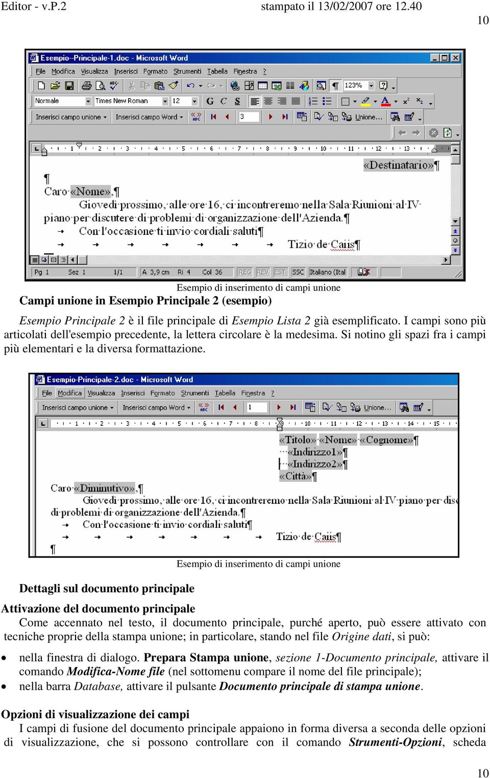 Esempio di inserimento di campi unione Dettagli sul documento principale Attivazione del documento principale Come accennato nel testo, il documento principale, purché aperto, può essere attivato con