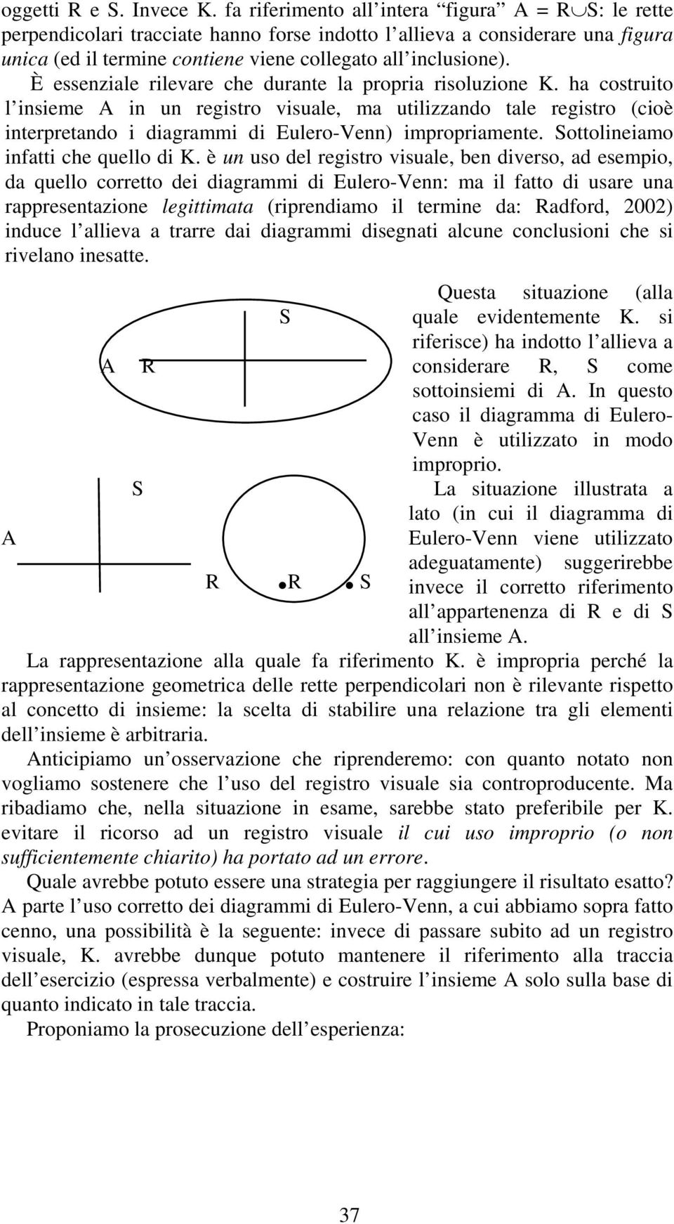 È essenziale rilevare che durante la propria risoluzione K.