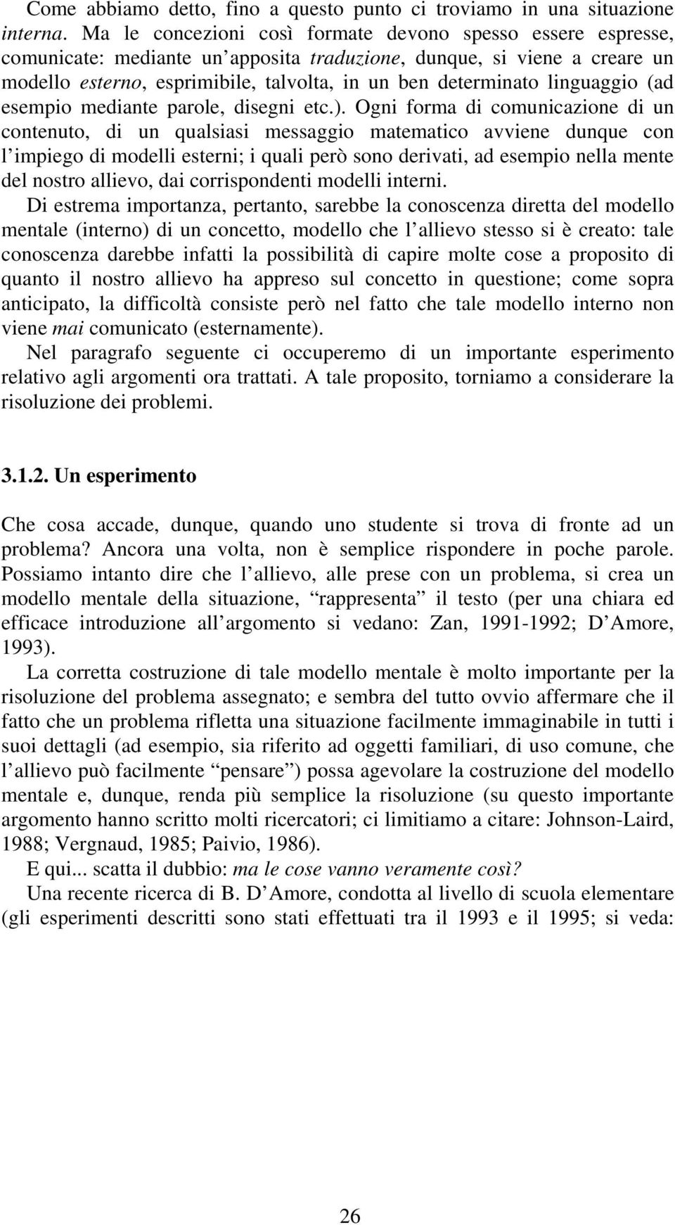 linguaggio (ad esempio mediante parole, disegni etc.).