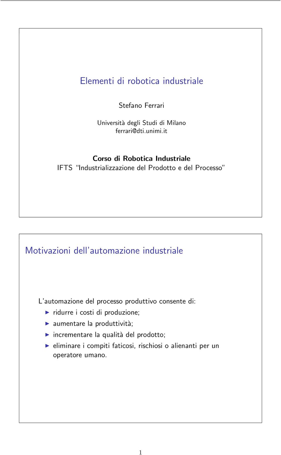 automazione industriale L automazione del processo produttivo consente di: ridurre i costi di produzione;