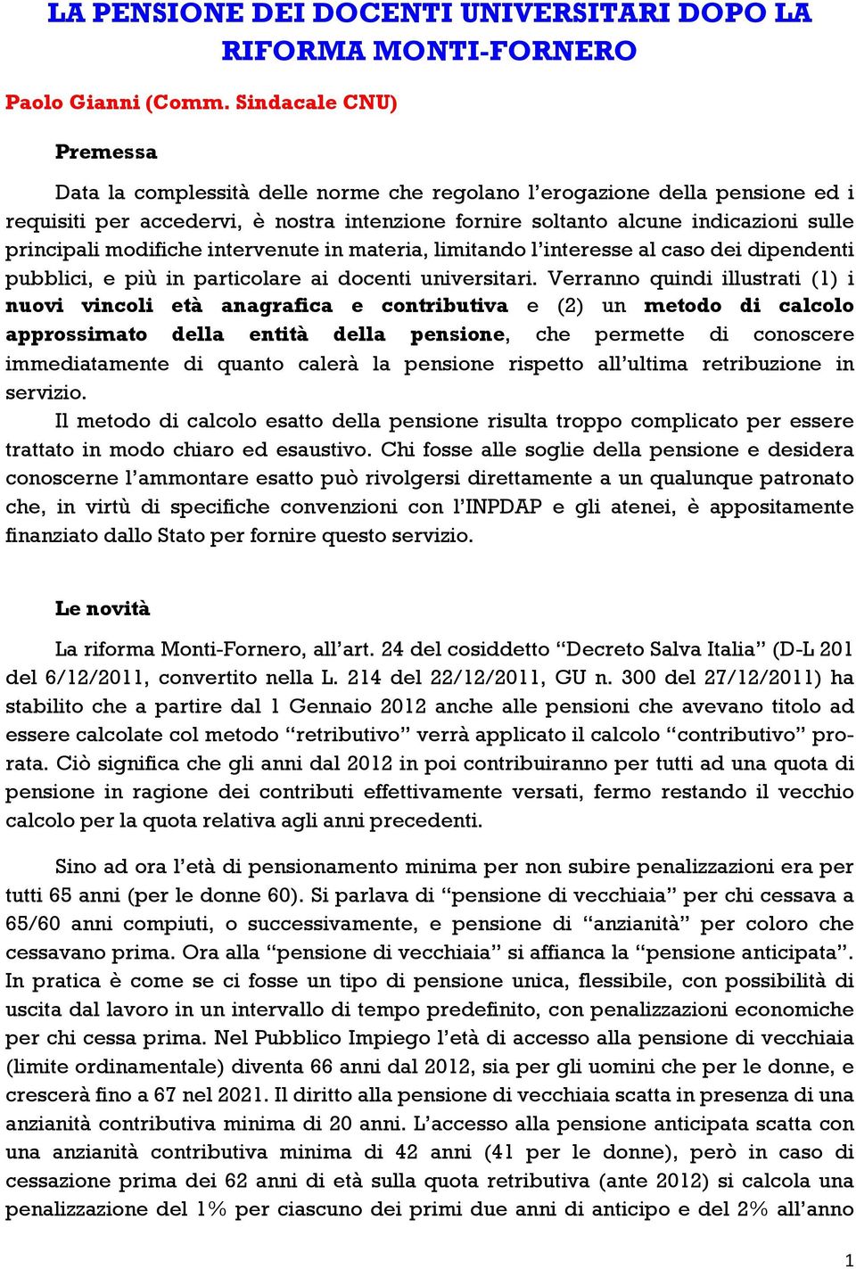 modifiche intervenute in materia, limitando l interesse al caso dei dipendenti pubblici, e più in particolare ai docenti universitari.