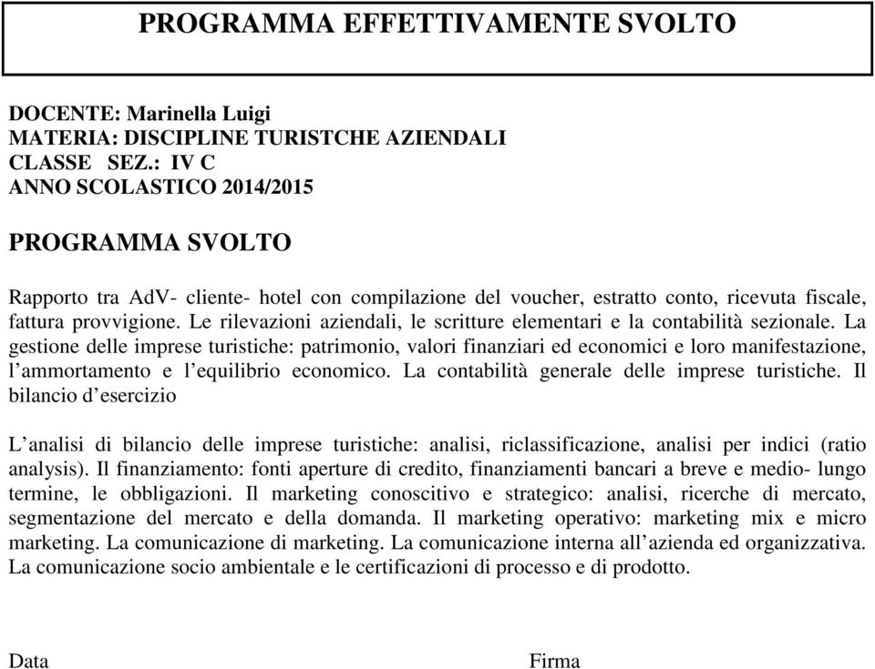 La gestione delle imprese turistiche: patrimonio, valori finanziari ed economici e loro manifestazione, l ammortamento e l equilibrio economico. La contabilità generale delle imprese turistiche.