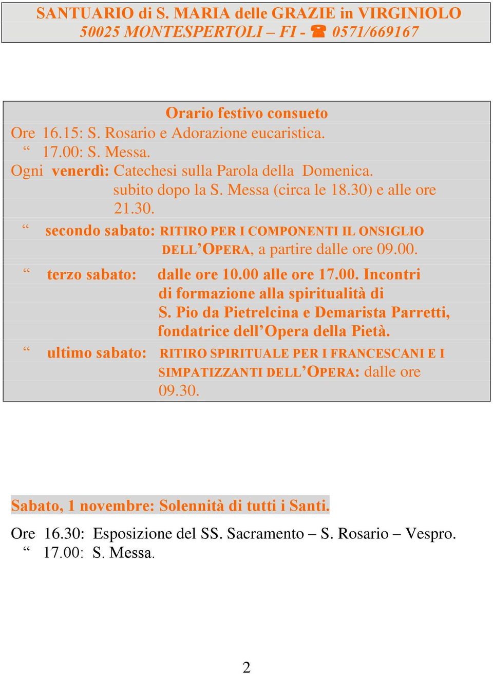 00. terzo sabato: dalle ore 10.00 alle ore 17.00. Incontri di formazione alla spiritualità di S. Pio da Pietrelcina e Demarista Parretti, fondatrice dell Opera della Pietà.