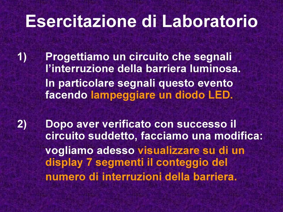 2) Dopo aver verificato con successo il circuito suddetto, facciamo una modifica: vogliamo