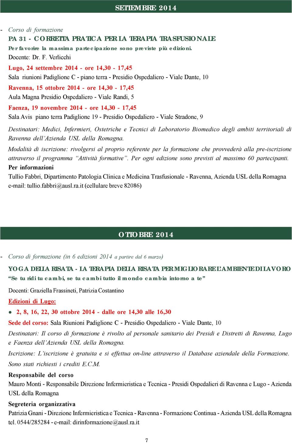 Ospedaliero - Viale Randi, 5 Faenza, 19 novembre 2014 - ore 14,30-17,45 Sala Avis piano terra Padiglione 19 - Presidio Ospedaliero - Viale Stradone, 9 Destinatari: Medici, Infermieri, Ostetriche e