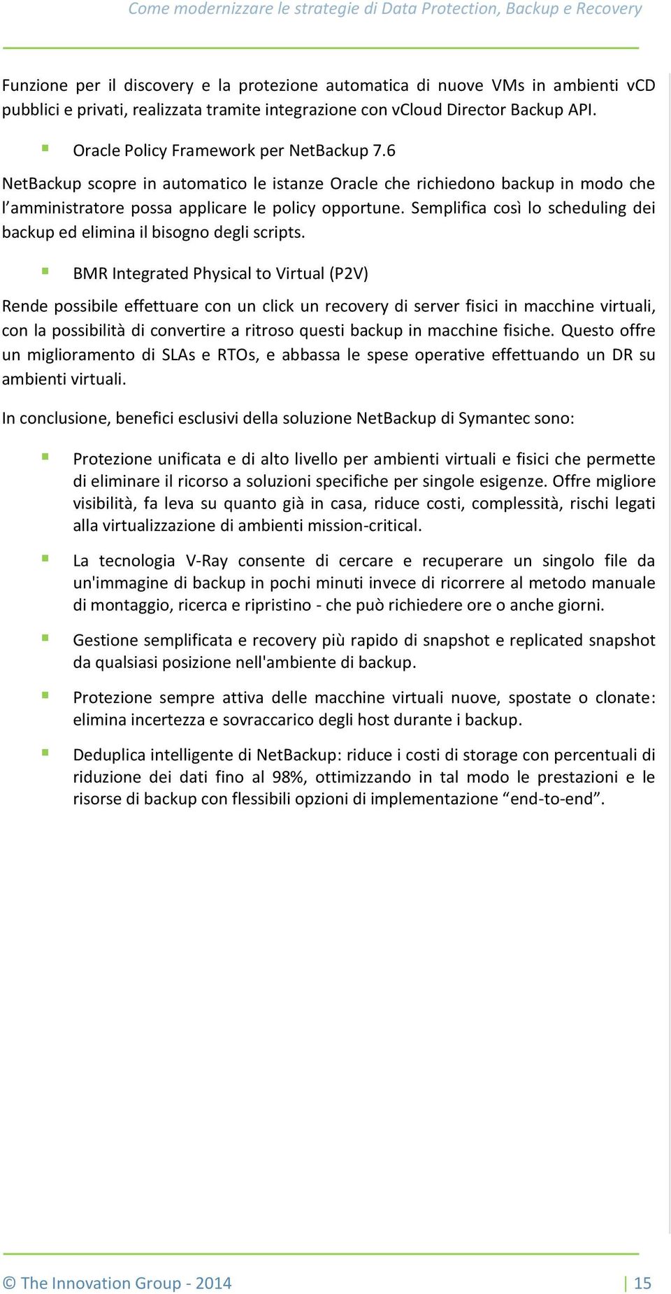 Semplifica così lo scheduling dei backup ed elimina il bisogno degli scripts.